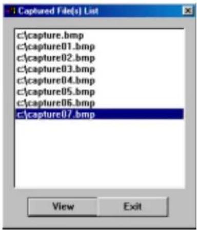 C:\captured File(s) List c:\capture.bmp c:\capture01.bmp c:\capture02.bmp c:\capture03.bmp c:\capture04.bmp c:\capture05.bmp c:\capture06.bmp c:\capture07.bmp View Exit