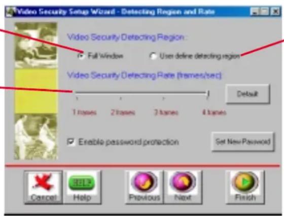 Video Security Setup Wizard - Detecting Region and Rate Video Security Detecting Region: Full Window User define detecting region Video Security Detecting Rate (frames/sec) Default 1 frames 2 frames 3 frames 4 frames Enable password protection Set New Password Cancel Help Previous Next Finish