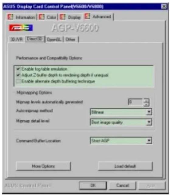 ASUS Display Card Control Panel(V6808/V6800) Information Color Display Advanced ASUS AGP-V6800 3D/VR DirectCD Open6L Other Performance and Compatibility Options Enable log table emulation Adjust Z-buffer depth to rendering depth if unequal Enable alternate depth buffering technique Mopmapping Options Mopmap levels automatically generated Auto-mipmap method Blinker Mopmap detail level Best image quality Command Buffer Location Short ASIP More Options Load default ASUS Control Panel OK Cancel ASP