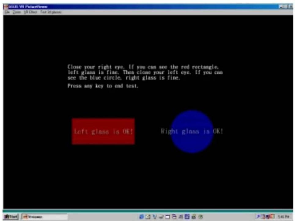 Close your right eye. If you can see the red rectangle. left glass is fine. Then close your left eye. If you can see the blue circle, right glass is fine. Press any key to end test. left glass is OK! Right glass is OK!