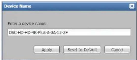 Device Name Enter a device name: DSC-HD-HD-4K-Plus-A-0A-12-2F Apply Reset to Default Cancel