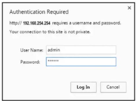 Authentication Required http:// 192.168.254.254 requires a username and password. Your connection to this site is not private. User Name: admin Password: ****** Log In Cancel