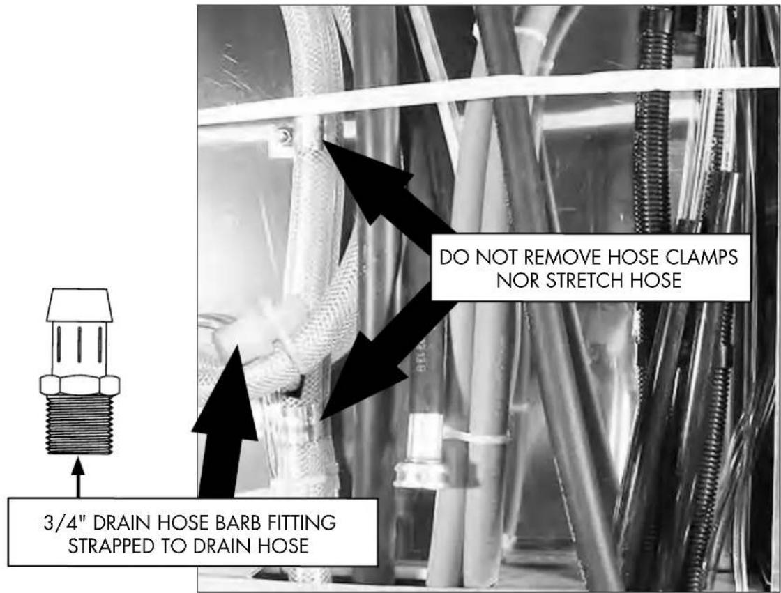 DO NOT REMOVE HOSE CLAMPS NOR STRETCH HOSE 3/4" DRAIN HOSE BARB FITTING STRAPPED TO DRAIN HOSE