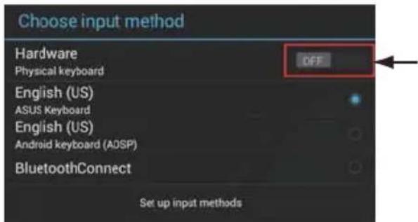 Choose input method Hardware Physical keyboard English (US) ASUS Keyboard English (US) Android keyboard (ADSP) BluetoothConnect Set up input methods OFF