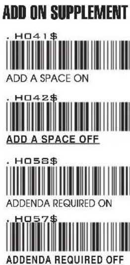 ADD ON SUPPLEMENT .H041 $ ADD A SPACE ON .H042 $ ADD A SPACE OFF .H058 $ ADDENDA REQUIRED ON .H057 $ ADDENDA REQUIRED OFF