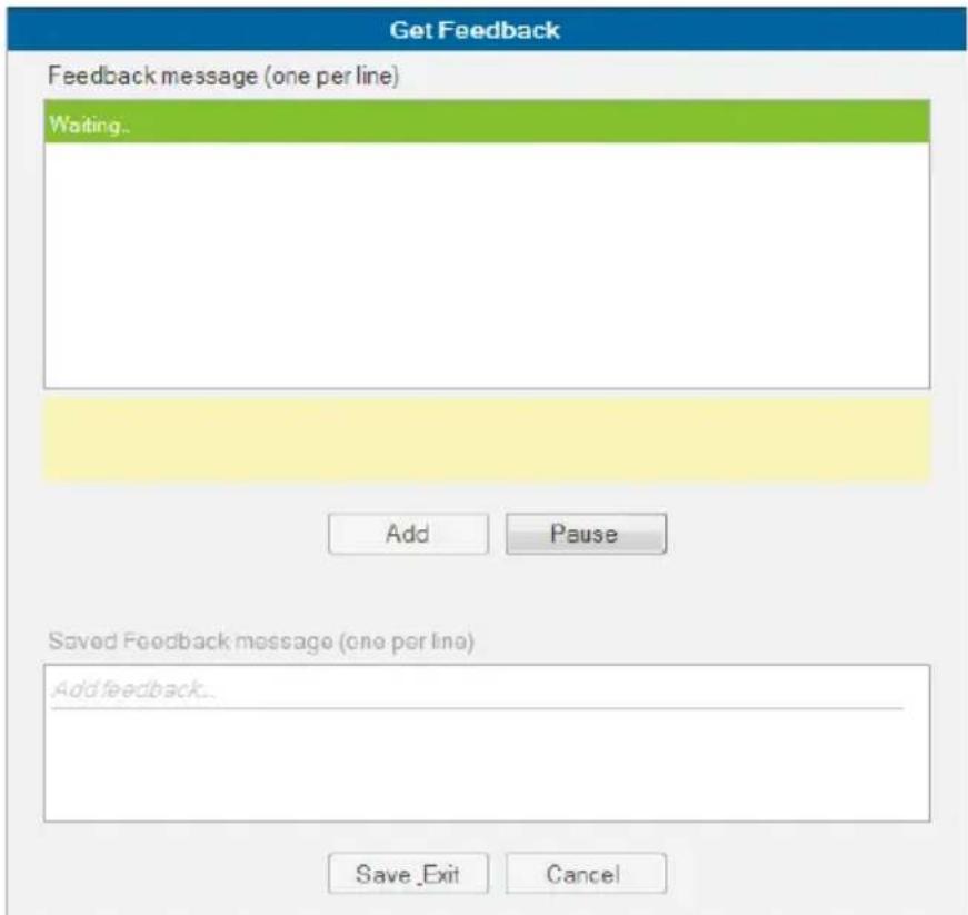 Get Feedback Feedback message (one per line) Waiting.. Add Pause Saved Feedback message (one per line) Add feedback.. Save Exit Cancel