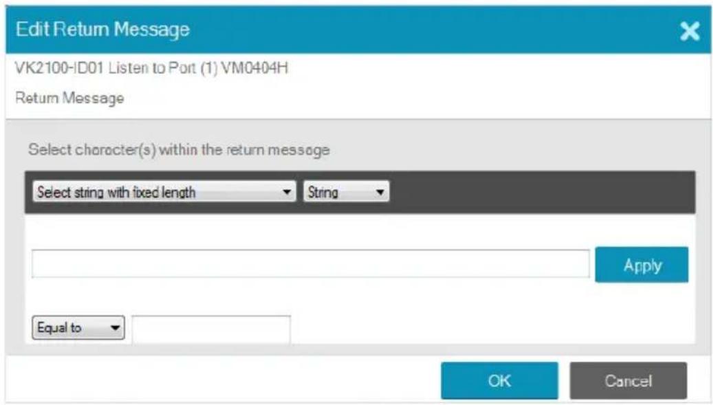 Edit Return Message VK2100-ID01 Listen to Port (1) VM0404H Return Message Select character(s) within the return message Select string with fixed length String Apply Equal to OK Cancel
