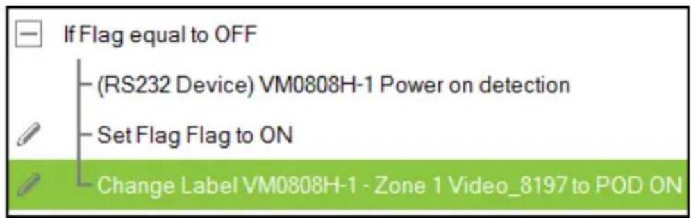 If Flag equal to OFF (RS232 Device) VM0808H-1 Power on detection Set Flag Flag to ON Change Label VM0808H-1 - Zone 1 Video_8197 to POD ON