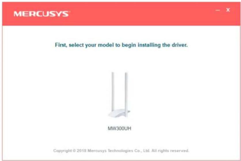 MERCUSYS - x First, select your model to begin installing the driver. MW300UH Copyright © 2018 Mercusys Technologies Co., Ltd. All rights reserved.