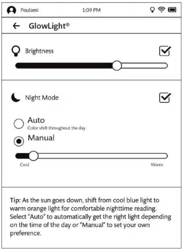 Poulami 1:09 PM GlowLight® Brightness ✓ Night Mode ✓ Auto Color shift throughout the day Manual Cool Warm Tip: As the sun goes down, shift from cool blue light to warm orange light for comfortable nighttime reading. Select "Auto" to automatically get the right light depending on the time of the day or "Manual" to set your own preference.