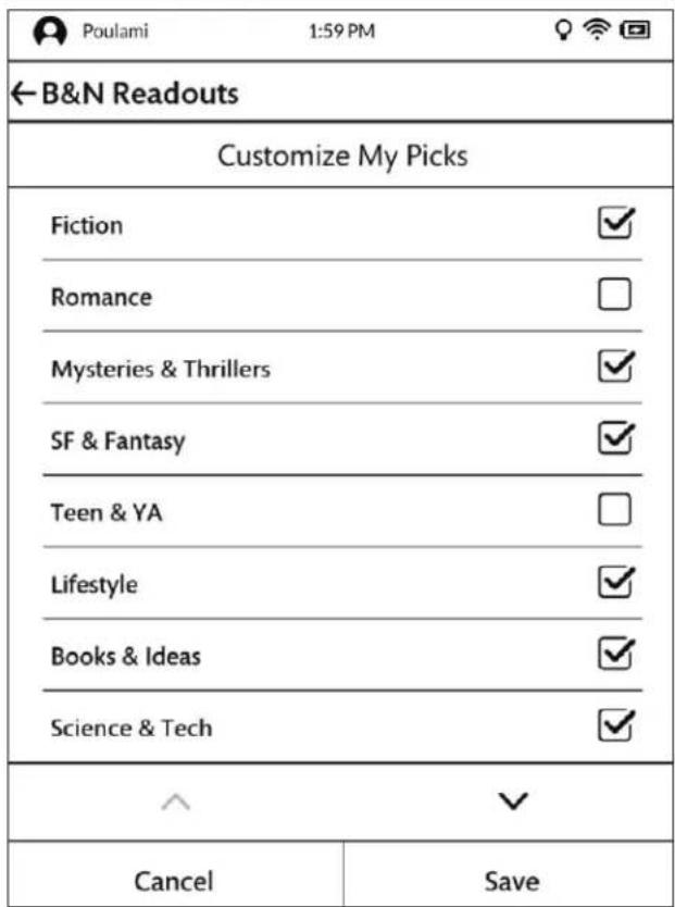 Poulami 1:59 PM ←B&N Readouts Customize My Picks Fiction ✓ Romance □ Mysteries & Thrillers ✓ SF & Fantasy ✓ Teen & YA □ Lifestyle ✓ Books & Ideas ✓ Science & Tech ✓ ^ ✓ Cancel Save