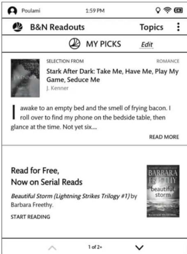 Poulami 1:59 PM B&N Readouts Topics : MY PICKS Edit SELECTION FROM ROMANCE Stark After Dark: Take Me, Have Me, Play My Game, Seduce Me J. Kenner I awake to an empty bed and the smell of frying bacon. I roll over to find my phone on the bedside table, then glance at the time. Not yet six.... READ MORE Read for Free, Now on Serial Reads Beautiful Storm (Lightning Strikes Trilogy #1) by Barbara Freethy. START READING BARBARA FRETTHY beautiful storm 1 of 2+ √