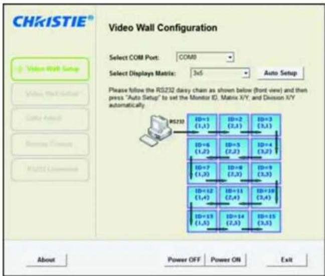 CHKISTIE® Video Wall Configuration Select COM Port: COM0 Select Displays Matrix: 3x5 Auto Setup Please follow the RS232 dairy chain as shown below (front view) and then press "Auto Setup" to set the Monitor ID, Matrix X/Y, and Division X/Y automatically. RS232 ID=1 (1,1) ID=2 (2,1) ID=3 (3,1) ID=6 (1,2) ID=5 (2,2) ID=4 (3,2) ID=7 (1,3) ID=8 (2,3) ID=9 (3,3) ID=12 (1,4) ID=11 (2,4) ID=10 (2,4) ID=13 (1,5) ID=14 (2,5) ID=15 (3,5) About Power OFF Power ON Exit