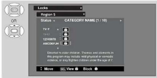 Locks Region 5 Status CATEGORY NAME (1 / 10) TV-Y TV-17 12345078 ABCDEFGHIJKLMNOPQRSTUVWXYZ Directed to order children. Themes and elements in this program may include: mild physical or composite violence, or may flight/ten children under the eye of 7. Move SEL View Block