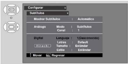 Configurar Subtitulos Mostrar Subtitulos : Automatico Análogo Modo : Subtitulos Canai : 1 Digital Lenguaje : 1(Desconocido) Letras : Default Tamaño : Estándar Estilo : Estándar Hitachi Mover sel Regresar