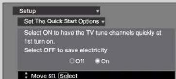 Setup Set The Quick Start Options Select ON to have the TV tune channels quickly at 1st turn on. Select OFF to save electricity. Off On Move SFL Select