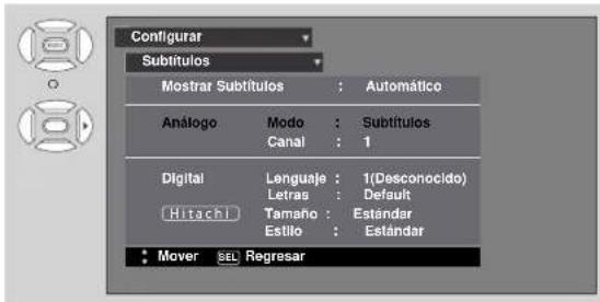 Configurar Subtítulos Mostrar Subtítulos : Automático Análogo Modo : Subtítulos Canal : 1 Digital Lenguaje : 1(Desconocido) Letras : Default Hitachi Tamaño : Estándar Estilo : Estándar Mover SEL Regresar