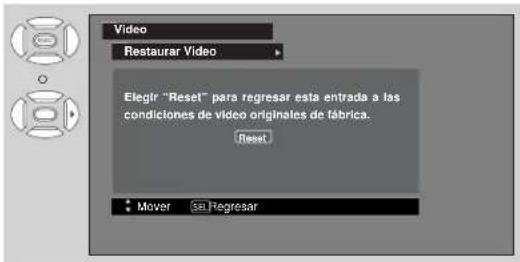 Video Restaurar Video Elegir "Reset" para regresar esta entrada a las condiciones de vídeo originales de fábrica. Reset Mover se Regresar