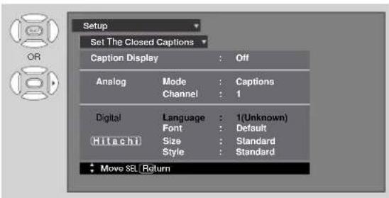 Setup Set The Closed Captions Caption Display : Off Analog Mode : Captions Channel : 1 Digital Language : 1(Unknown) Font : Default Hilachi Size : Standard Style : Standard Move SEL Return