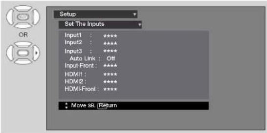 Setup Set The Inputs Input1 : ***** Input2 : ***** Input3 : ***** Auto Link : Off Input-Front : ***** HDMI1 : ***** HDMI2 : ***** HDMI-Front : ***** Move sL / Return