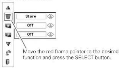 Store Off Off Move the red frame pointer to the desired function and press the SELECT button.