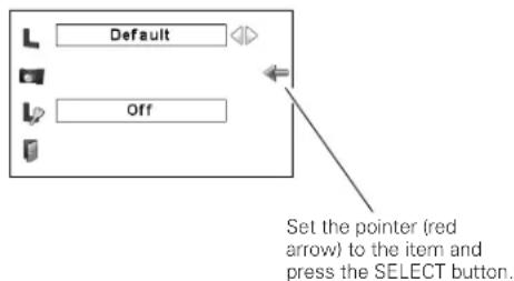Default Off Set the pointer (red arrow) to the item and press the SELECT button.