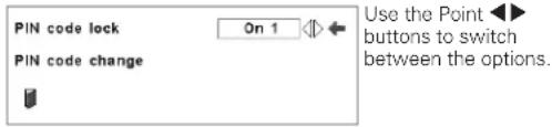 PIN code lock On 1 Use the Point ▶▶ buttons to switch between the options. PIN code change