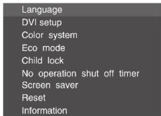 Language DVI setup Color system Eco mode Child lock No operation shut off timer Screen saver Reset Information