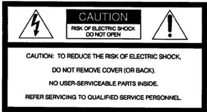 CAUTION RISK OF ELECTRIC SHOCK DO NOT OPEN CAUTION: TO REDUCE THE RISK OF ELECTRIC SHOCK, DO NOT REMOVE COVER (OR BACK). NO USER-SERVICEABLE PARTS INSIDE. REFER SERVICING TO QUALIFIED SERVICE PERSONNEL.
