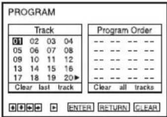 PROGRAM Track 01 02 03 04 05 06 07 08 09 10 11 12 13 14 15 16 17 18 19 20▶ Clear last track Program Order --- --- --- --- --- --- --- --- --- --- --- --- --- --- --- --- Clear all tracks ENTER RETURN CLEAR
