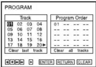 PROGRAM Track 01 02 03 04 05 06 07 08 09 10 11 12 13 14 15 16 17 18 19 20▶ Clear last track Program Order 01 --- --- --- --- --- --- --- --- --- --- --- --- --- --- --- Clear all tracks + + + + ▶ ENTER RETURN CLEAR
