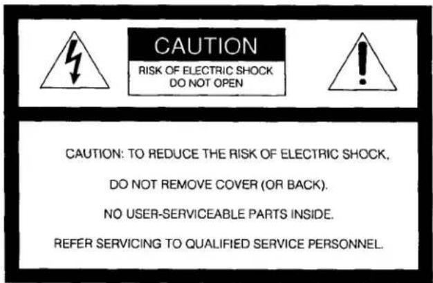 CAUTION RISK OF ELECTRIC SHOCK DO NOT OPEN CAUTION: TO REDUCE THE RISK OF ELECTRIC SHOCK, DO NOT REMOVE COVER (OR BACK). NO USER-SERVICEABLE PARTS INSIDE. REFER SERVICING TO QUALIFIED SERVICE PERSONNEL.