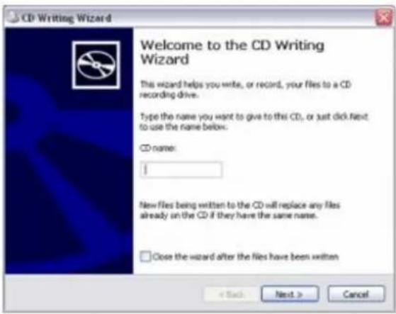 CD Writing Wizard Welcome to the CD Writing Wizard This wizard helps you write, or record, your files to a CD recording drive. Type the name you want to give to this CD, or just click Next to use the name below. CD name: I New files being written to the CD will replace any files already on the CD if they have the same name. Close the wizard after the files have been written < Back Next > Cancel
