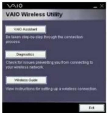 VAIO Wireless Utility VAIO Assistant Be taken step-by-step through the connection process Diagnostics Check for issues preventing you from connecting to your wireless network. Wireless Guide View instructions for setting up a wireless connection Exit