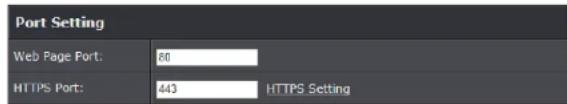 Port Setting Web Page Port: 80 HTTPS Port: 443 HTTPS Setting