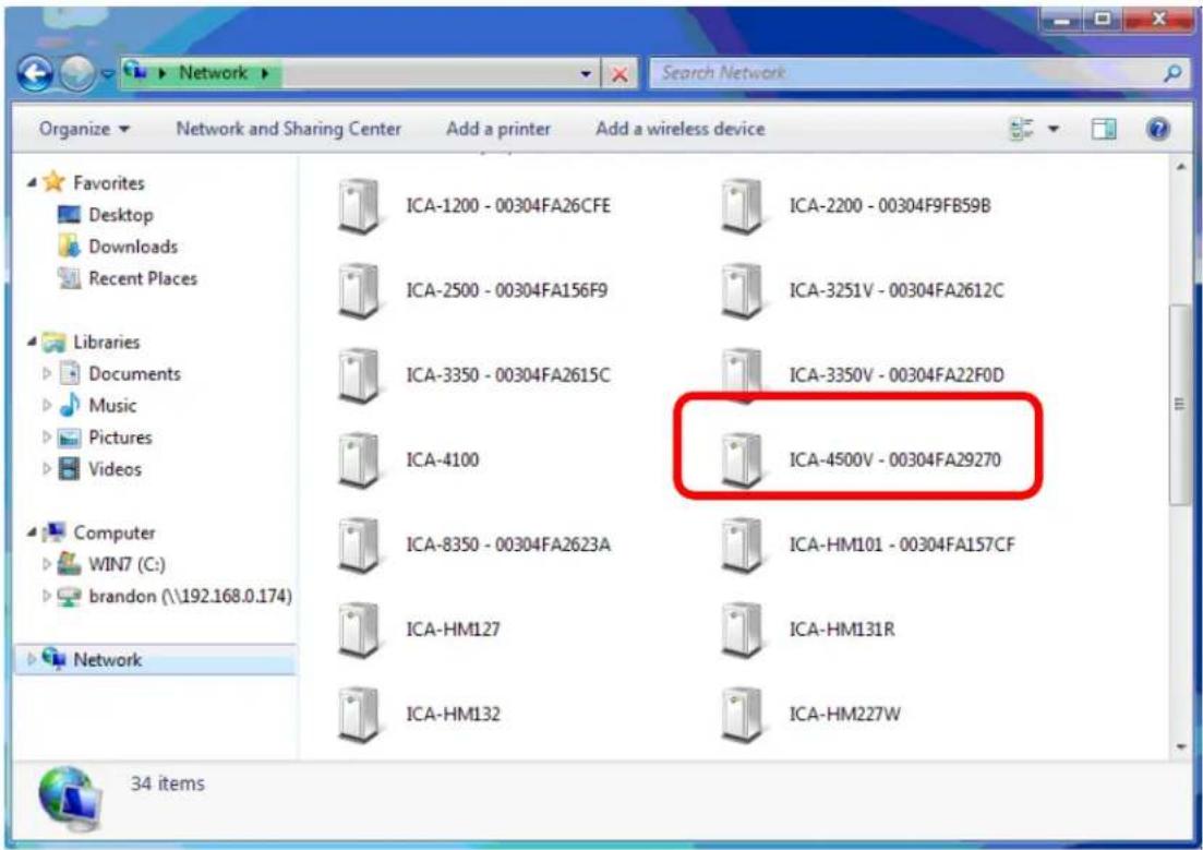 Network Organize Network and Sharing Center Add a printer Add a wireless device Favorites Desktop Downloads Recent Places IC A-1200 - 00304FA26CFE IC A-2200 - 00304F9FB59B IC A-2500 - 00304FA156F9 IC A-3251V - 00304FA2612C Libraries Documents Music Pictures Videos IC A-3350 - 00304FA2615C IC A-3350V - 00304FA22F0D Computer WIN7 (C:) brandon (\192.168.0.174) IC A-4100 IC A-4500V - 00304FA29270 IC A-8350 - 00304FA2623A IC A-HM101 - 00304FA157CF IC A-HM127 IC A-HM131R IC A-HM132 IC A-HM227W Network 34 items