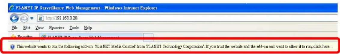 PLANET IP Surveillance Web Management - Windows Internet Explorer http://192.168.0.20/ File Edit View Favorites Tools Help Examples PLANET IP Surveillance Web Management This website wants to run the following add-on: PLANET Media Control' from PLANET Technology Corporation'. If you trust the website and the add-on and want to allow it to run, click here...