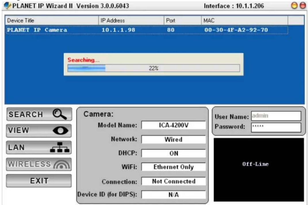 PLANET IP Wizard II Version 3.0.0.6043 Interface : 10.1.1.206 Device Title IP Address Port MAC PLANET IP Camera 10.1.1.98 80 00-30-4F-A2-92-70 Searching... 22% SEARCH VIEW LAN WIRELESS EXIT Camera: Model Name: ICA-4200V Network: Wired DHCP: ON WiFi: Ethernet Only Connection: Not Connected Device ID (for DIPS): N/A User Name: admin Password: ****. Off-Line