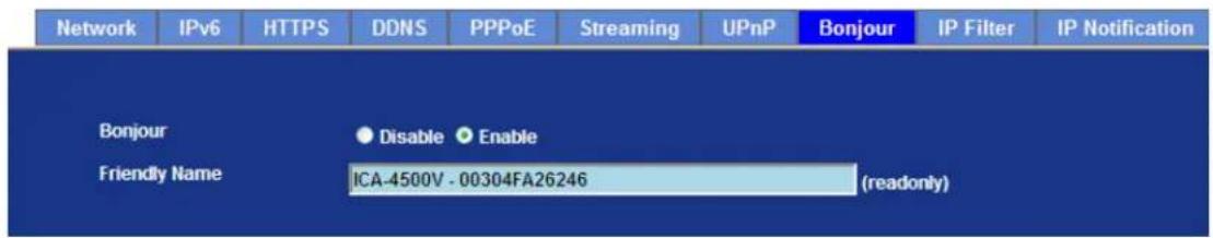 Network IPv6 HTTPS DDNS PPPoE Streaming UPnP Bonjour IP Filter IP Notification Bonjour Disable Enable Friendly Name ICA-4500V - 00304FA26246 (readonly)
