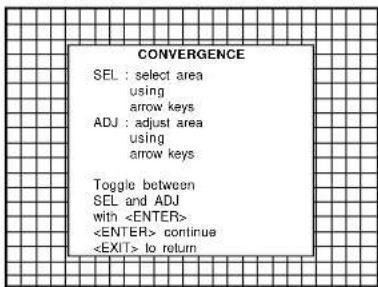 CONVERGENCE SEL : select area using arrow keys ADJ : adjust area using arrow keys Toggle between SEL and ADJ with continue to return