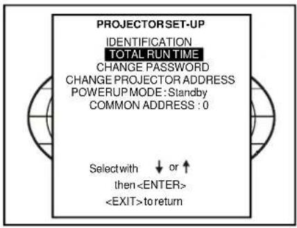 PROJECTORSET-UP IDENTIFICATION TOTAL RUN TIME CHANGE PASSWORD CHANGE PROJECTOR ADDRESS POWERUP MODE: Standby COMMON ADDRESS : 0 Select with ↓ or ↑ then to return