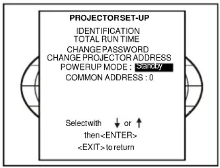 PROJECTORSET-UP IDENTIFICATION TOTAL RUN TIME CHANGE PASSWORD CHANGE PROJECTOR ADDRESS POWERUP MODE : Standby COMMON ADDRESS : 0 Selectwith ↓ or ↑ then to return