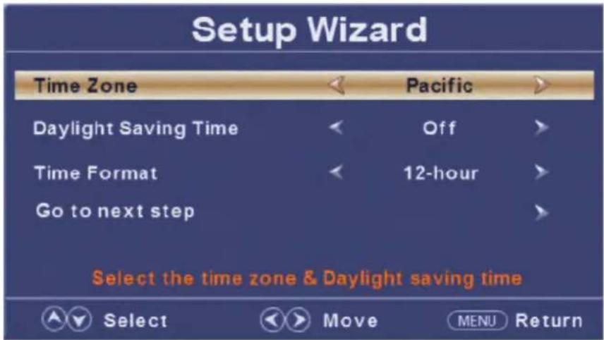 Setup Wizard Time Zone -Pacific Daylight Saving Time Off Time Format 12-hour Go to next step Select the time zone & Daylight saving time Select Move MENU Return