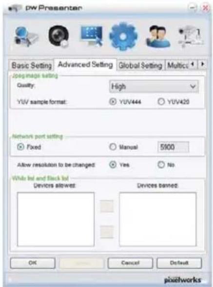 pwPresenter Basic Setting Advanced Setting Global Setting Multico Jog image setting Quality: High YUV sample format: YUV444 YUV420 Network port setting Fixed Manual 5900 Allow resolution to be changed Yes No White lid and Black lid Devices allowed Devices banned: OK Cancel Default pixelworks