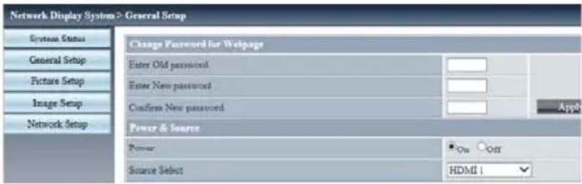 Network Display System > General Setup System Status General Setup Picture Setup Image Setup Network Setup Change Password for Webpage Enter Old password Enter New password Confirm New password Power & Source Power Power Source Select * On Off HDMI 1