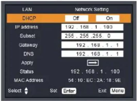 LAN DHCP Off On IP address 192 . 168 . 1 . 100 Subnet 255 . 255 .255 . 0 Gateway 192 . 168 . 1 . 1 DNS 192 . 168 . 1 . 1 Apply Status 192 . 168 . 1 . 100 MAC Address 54 : 10 : EC : 2A : 18 : 9E Select Set Enter Exit Menu