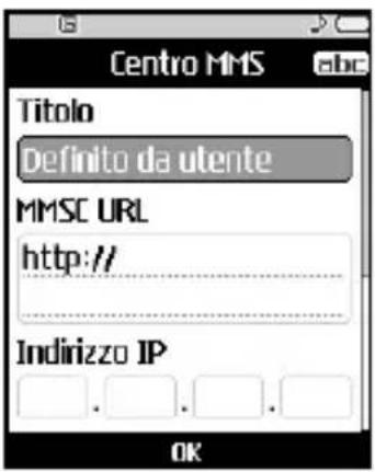 Centro MMS Titolo Definito da utente MMSC URL http:// Indirizzo IP OK