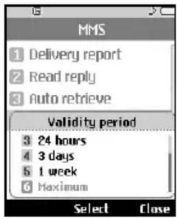 MMS 1 Delivery report 2 Read reply 3 Auto retrieve Validity period 3 24 hours 4 3 days 5 1 week 6 Maximum Select Close