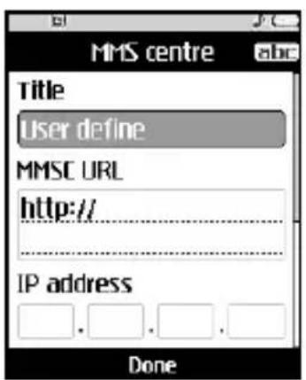 MMS centre Title User define MMSC URL http:// IP address Done