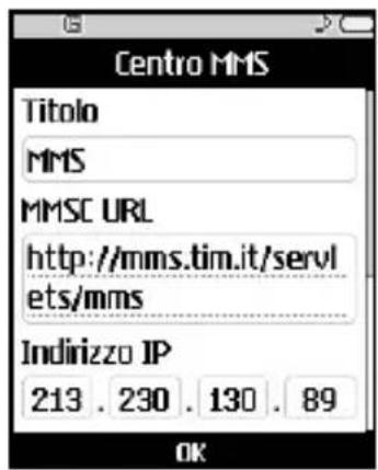Centro MMS Titolo MMS MMSC URL http://mms.tim.it/servl ets/mms Indirizzo IP 213 . 230 . 130 . 89 OK